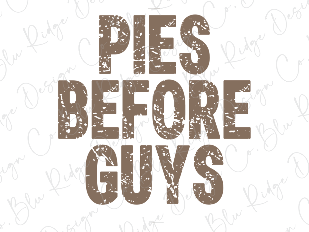 the text "PIES BEFORE GUYS" in a distressed font, which is a phrase that is not repeated in the image.