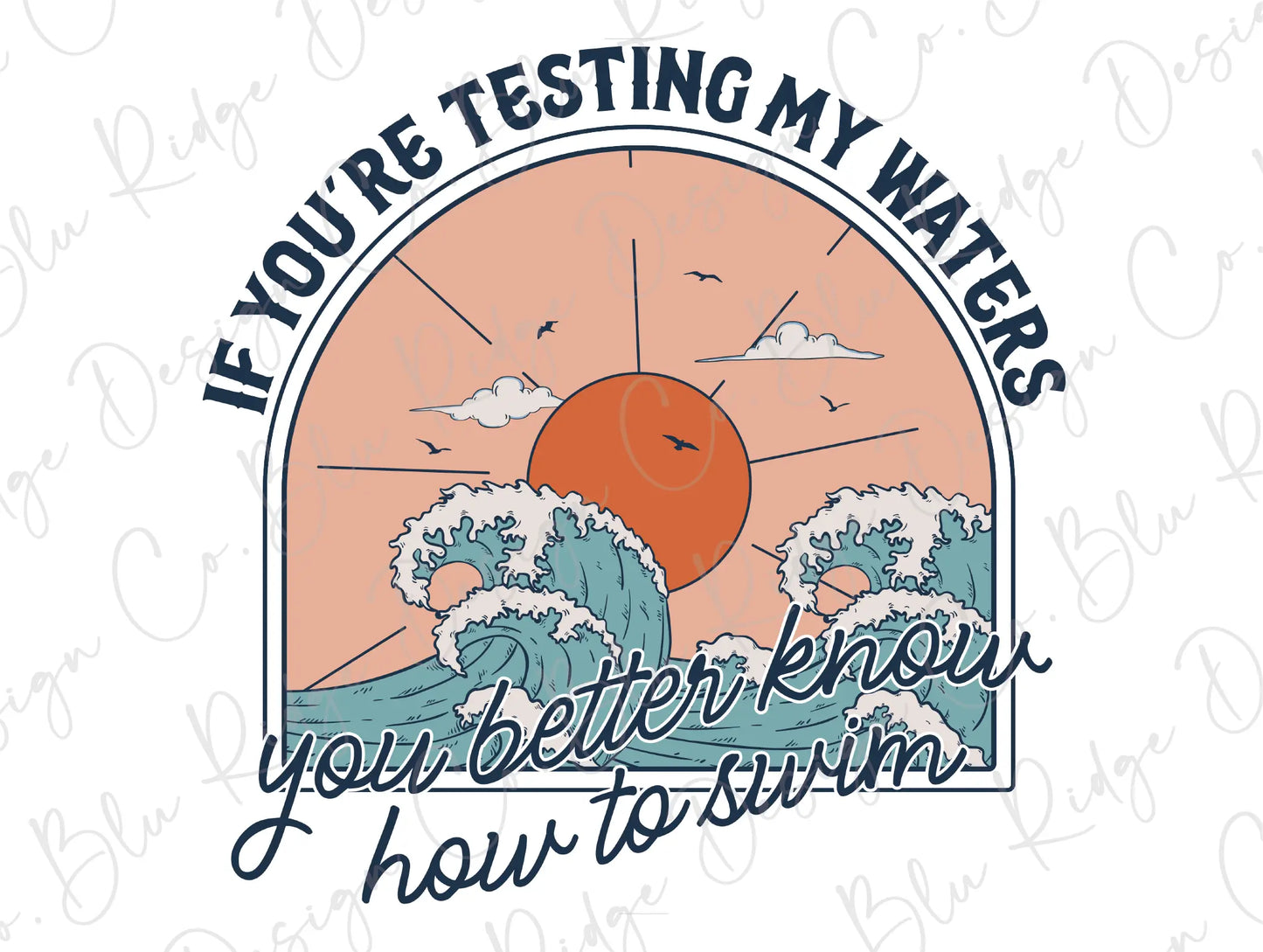 a t - shirt that says if you're testing my waters you're