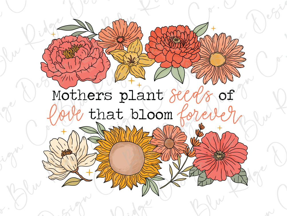 mothers plant seeds of love that bloom for her