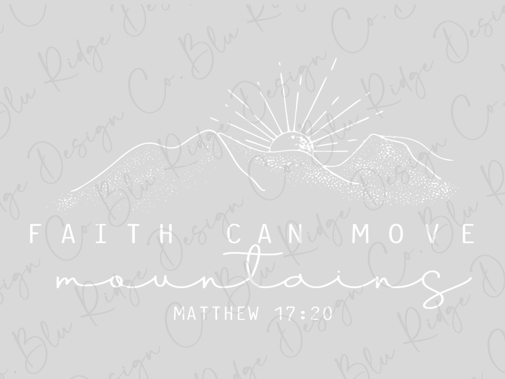 a mountain range with a sunburst design above it, accompanied by the text "Faith Can Move Mountains" and the Bible verse " Matthew 17:20".