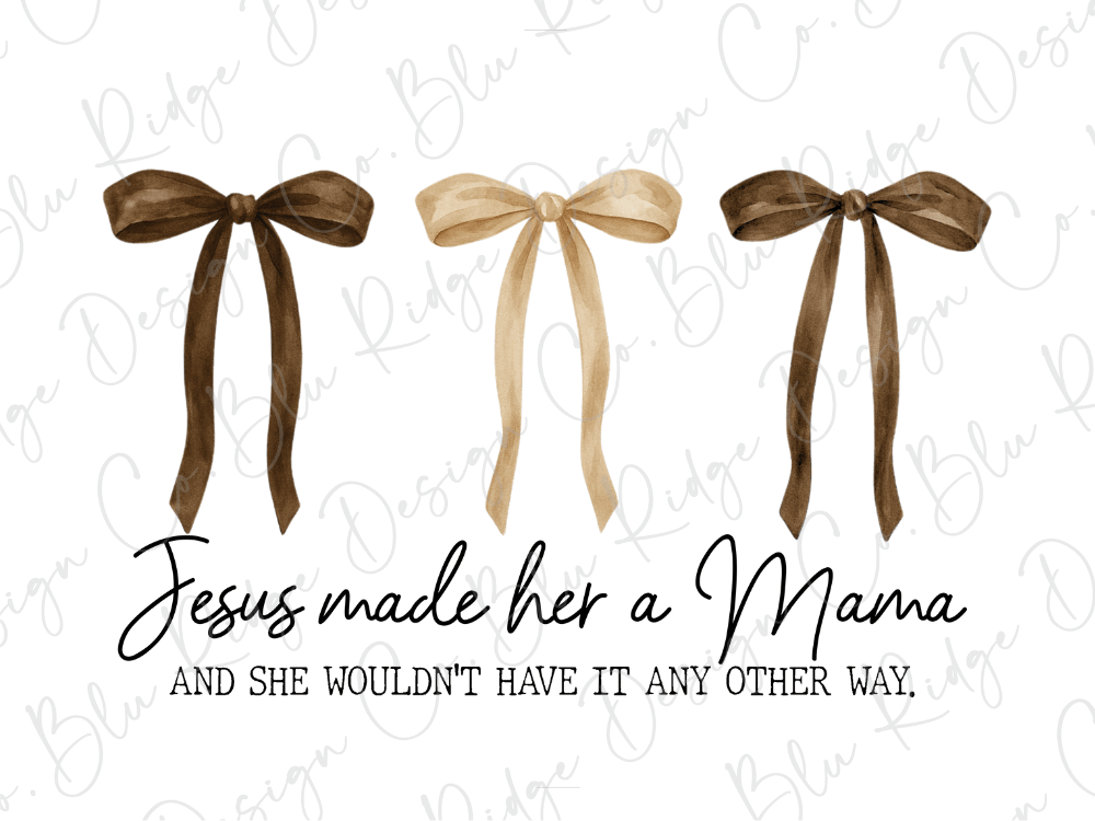 three bows of different colors - brown, beige, and brown - arranged in a row. Below the bows, there is a text that reads "Jesus made her a Mama, and she wouldn't have it any other way."