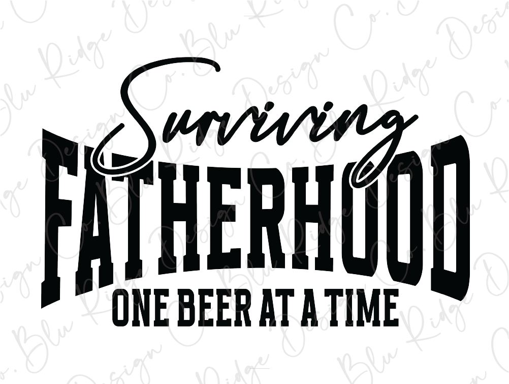 a black and white sign that says, surviving fatherhood one beer at a time