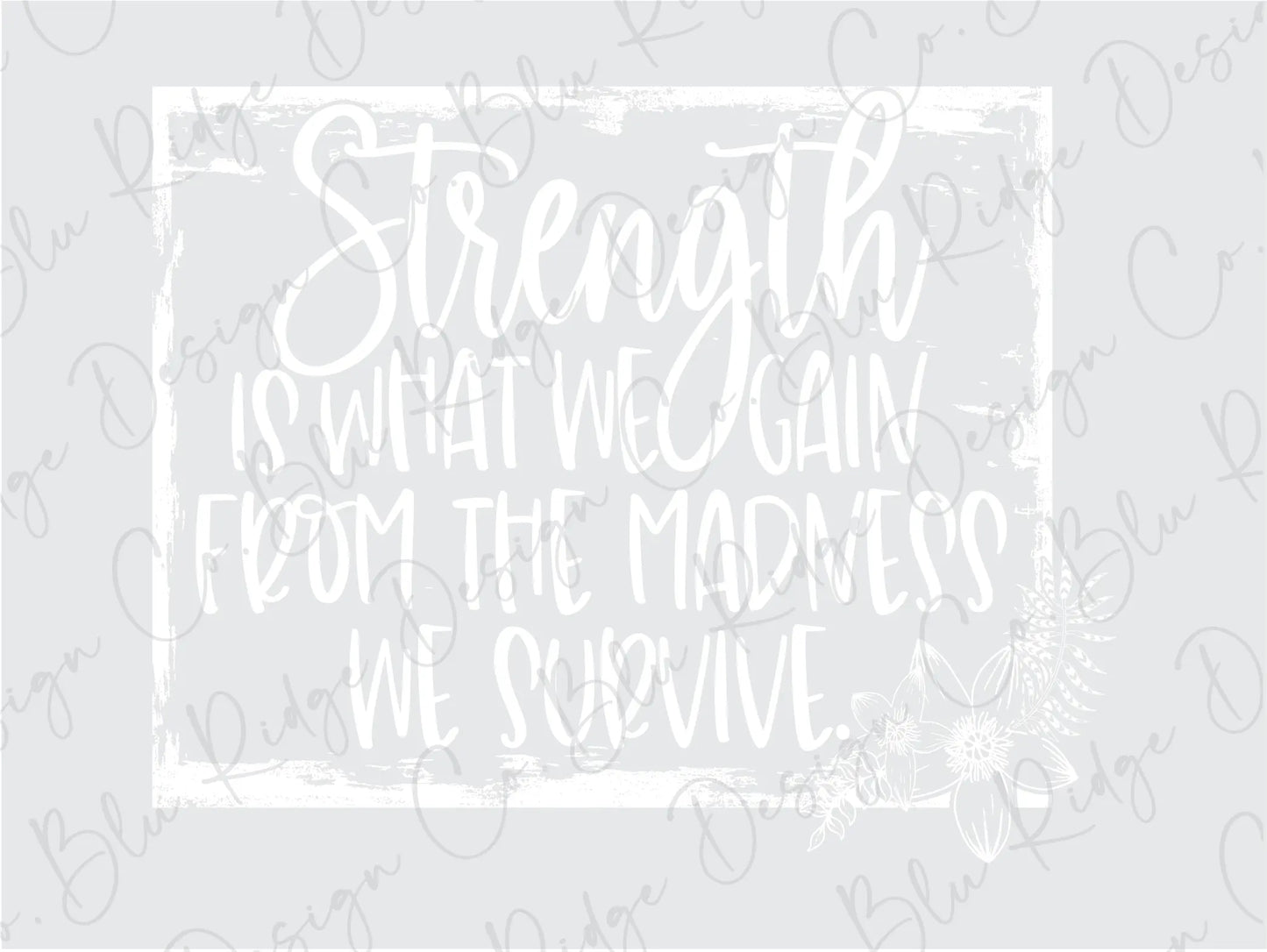a white sign that says strength is what we gain from the madness we survive