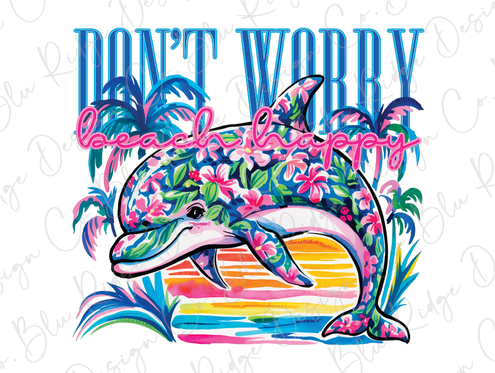 A colorful illustration of a dolphin with flowers on its body, surrounded by tropical elements like palm trees and a sunset. The text "DON'T WORRY" is written above the dolphin, and the phrase "beach happy" is written below it.