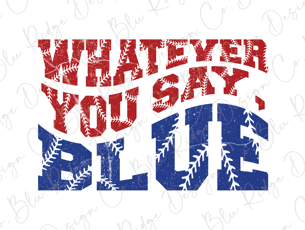 a blue and red baseball ball with the words whatever you say blue