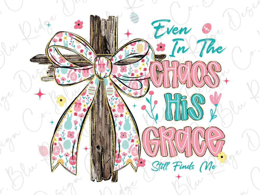 a wooden cross with a colorful bow, surrounded by various Easter-themed elements such as flowers, eggs, and stars. The text "Even in the Chaos His Grace Still Finds Me" is displayed in a playful and whimsical style, suggesting a message of hope and resilience in the face of challenges.