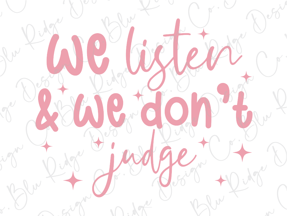 we listen and we don't judge