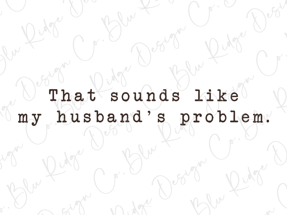 That Sounds Like My Husband's Problem Graphic T-Shirt