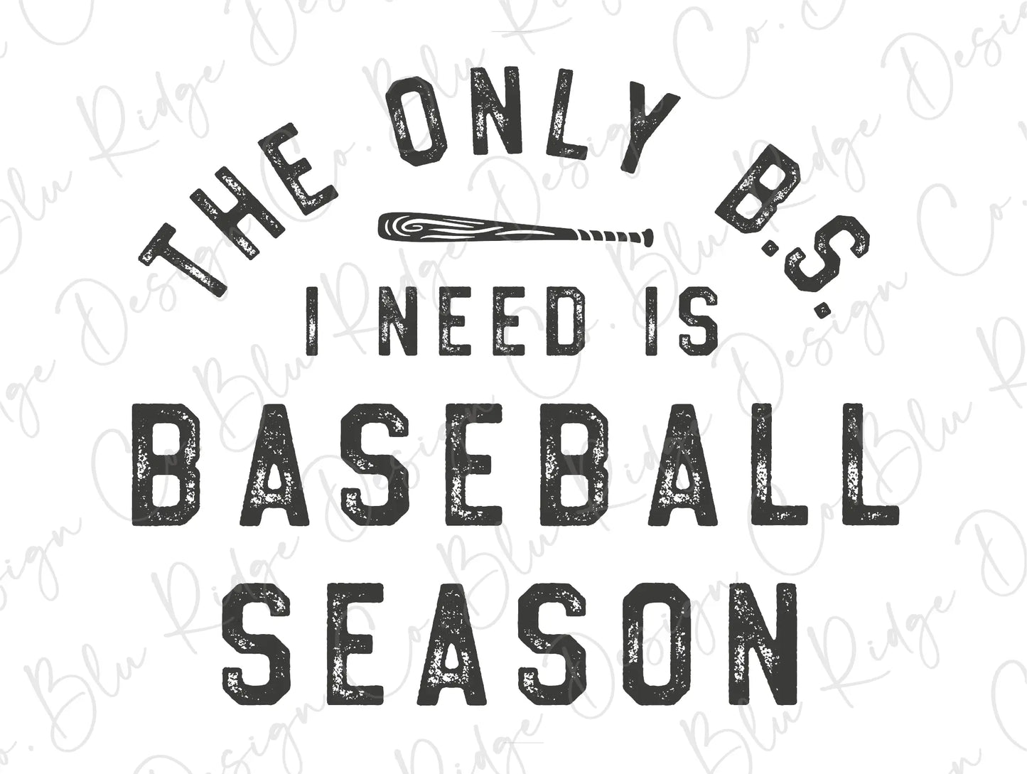 The Only BS I Need Is Baseball Season Design Direct To Film (DTF) Transfer BluRidgeDesignCo