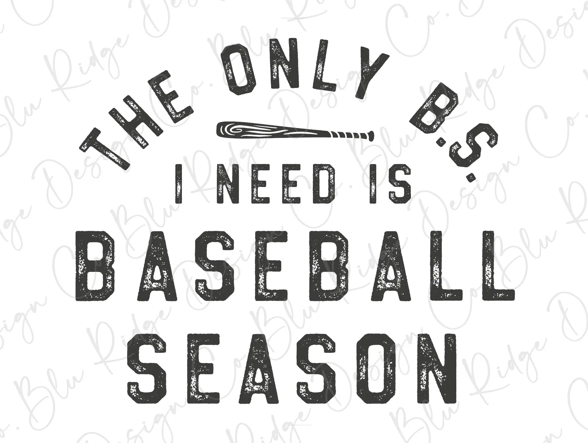 The Only BS I Need Is Baseball Season Design Direct To Film (DTF) Transfer BluRidgeDesignCo