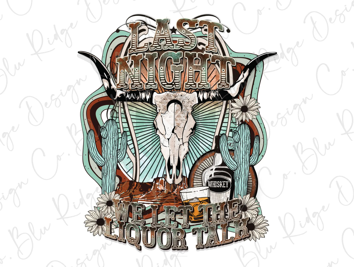 Last Night We Let the Liquor Talk Desert Bull Skull Direct To Film (DTF) Transfer