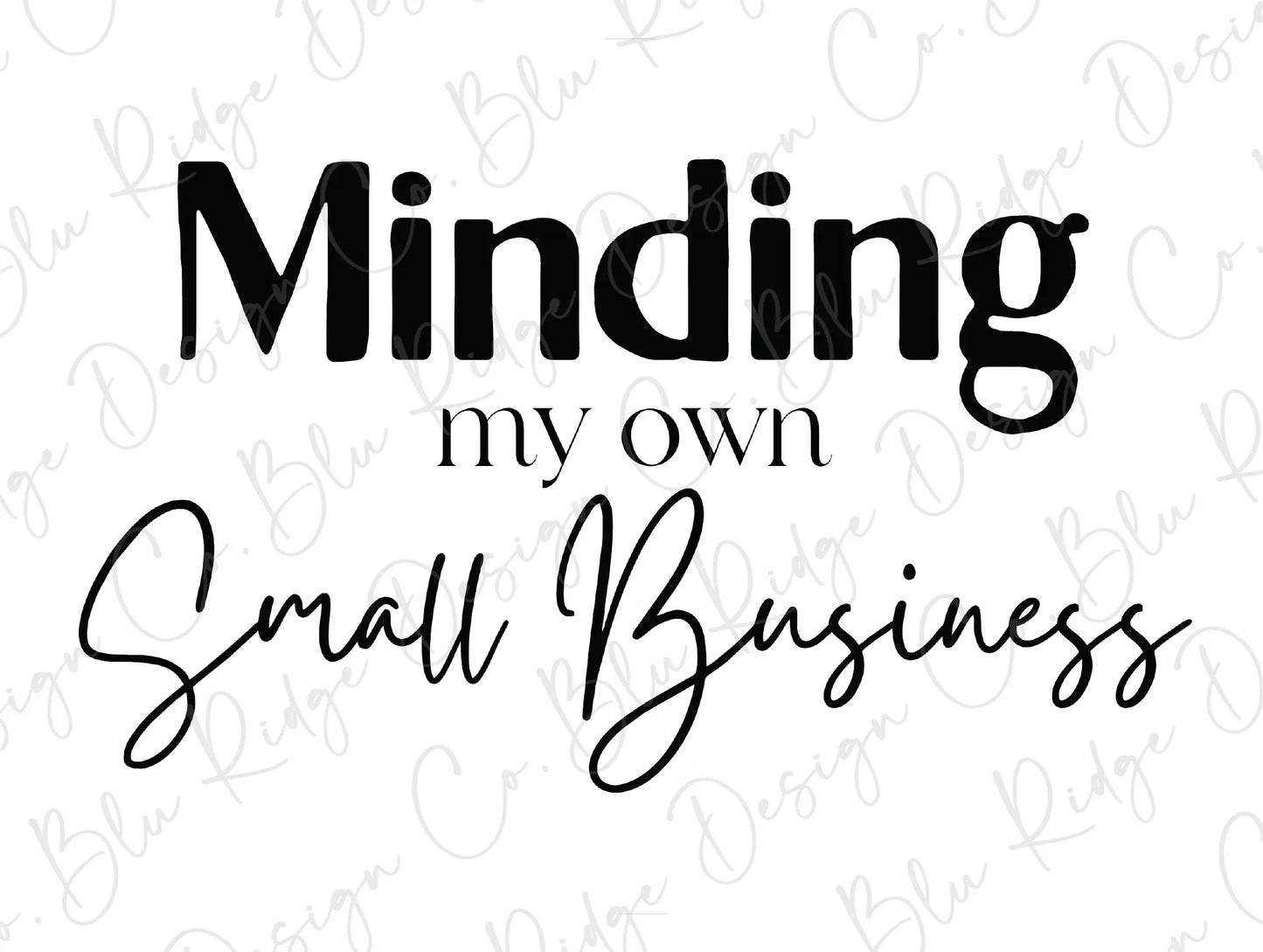 Minding My Own Small Business Design Direct To Film (DTF) Transfer BluRidgeDesignCo
