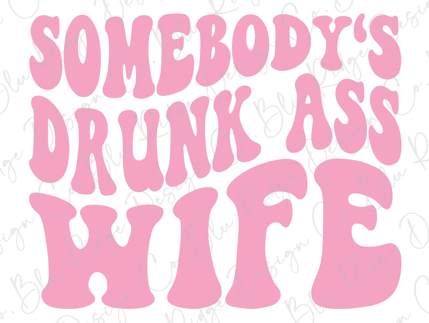 Somebody's Drunk Ass Wife (Pink) Direct to Film (DTF) Transfer BluRidgeDesignCo