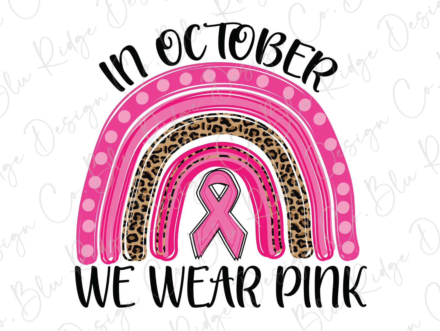 In October We Wear Pink Breast Cancer Awareness Ribbon Pink Cheetah Rainbow Direct to Film (DTF) Transfer BluRidgeDesignCo