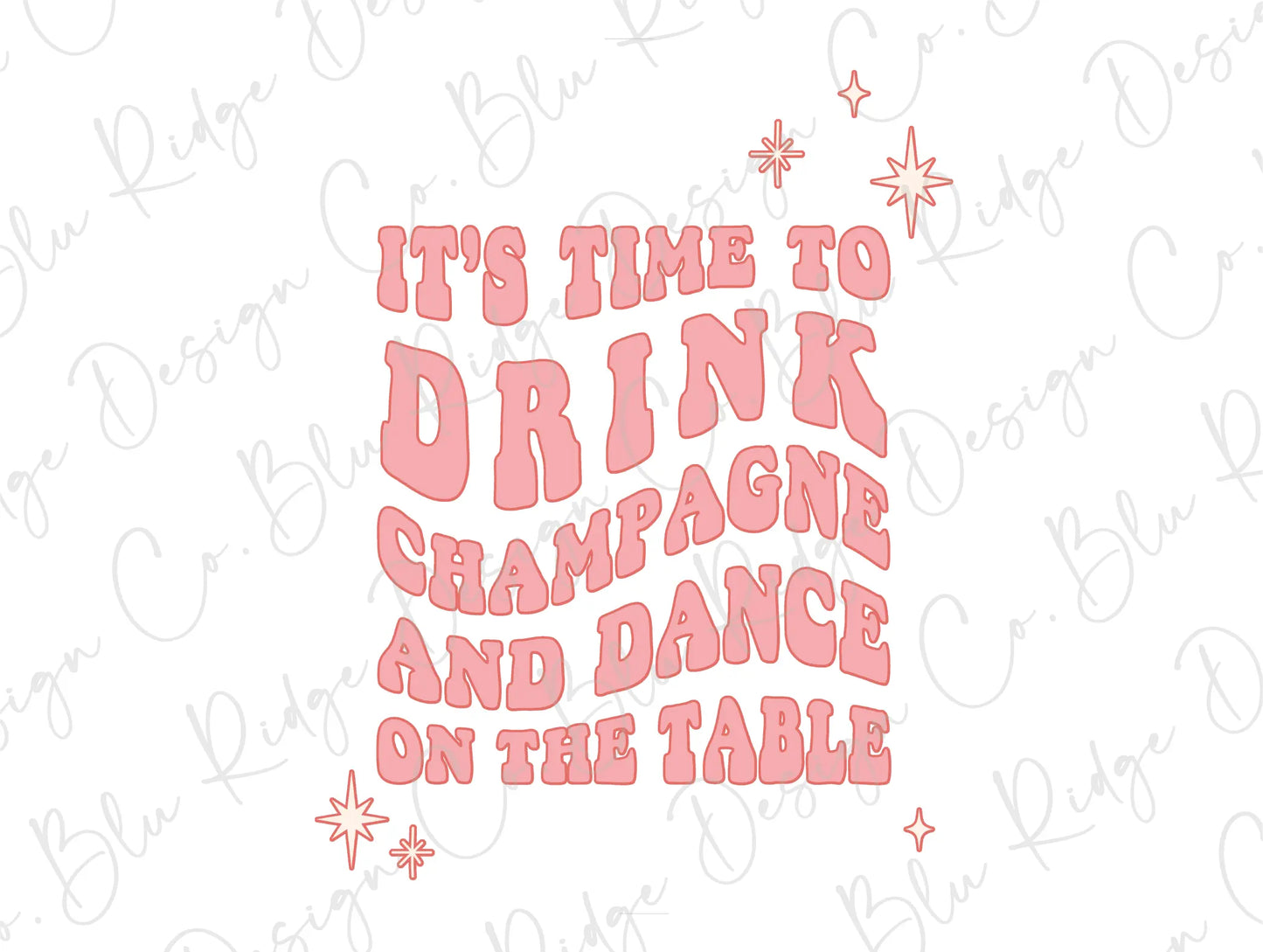 It's Time to Drink Champagne and Dance on the Table New Years Party Direct to Film (DTF) Transfer BluRidgeDesignCo