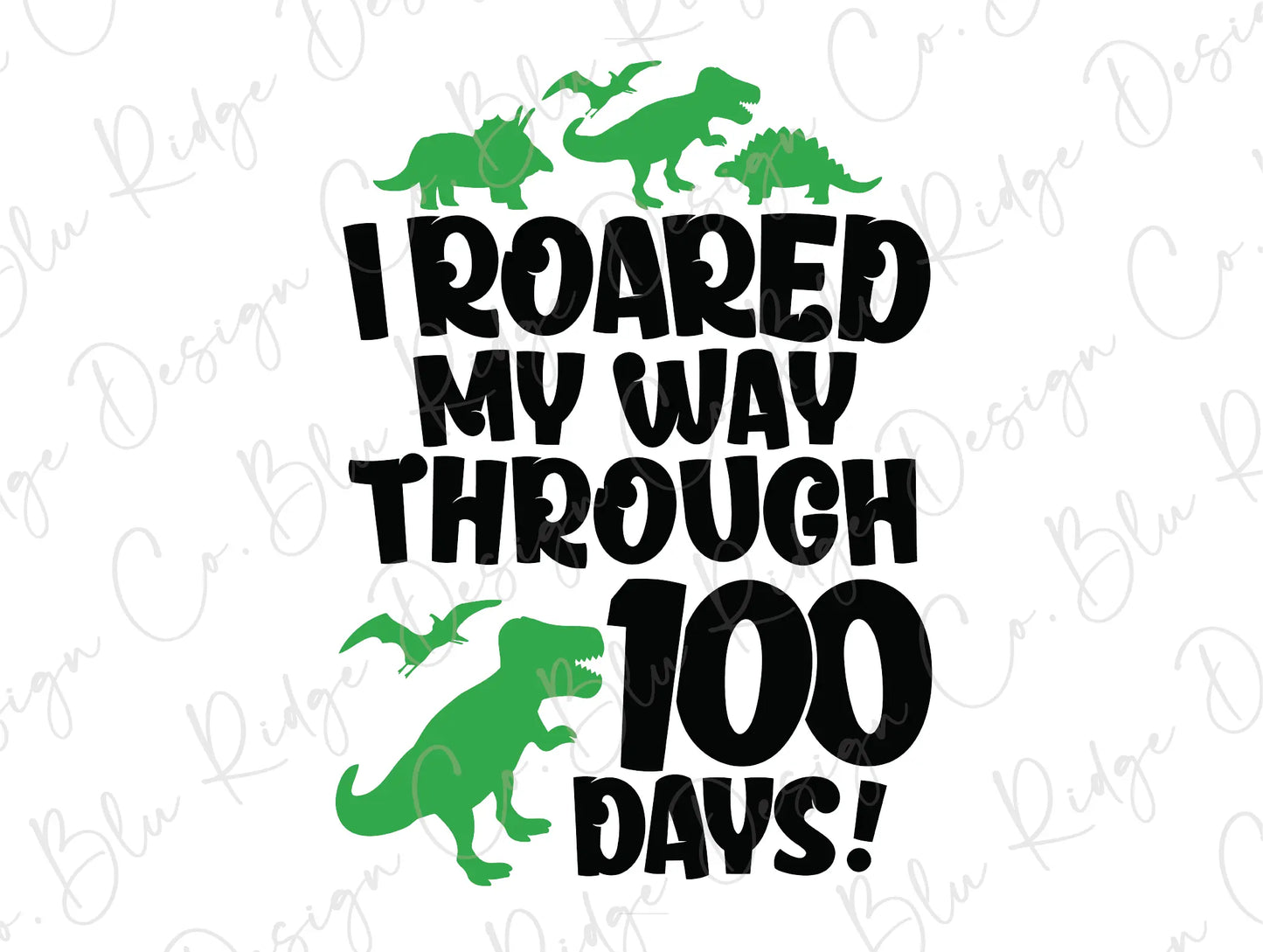I Roared my Way Through 100 Days of School Direct To Film (DTF) Transfer BluRidgeDesignCo