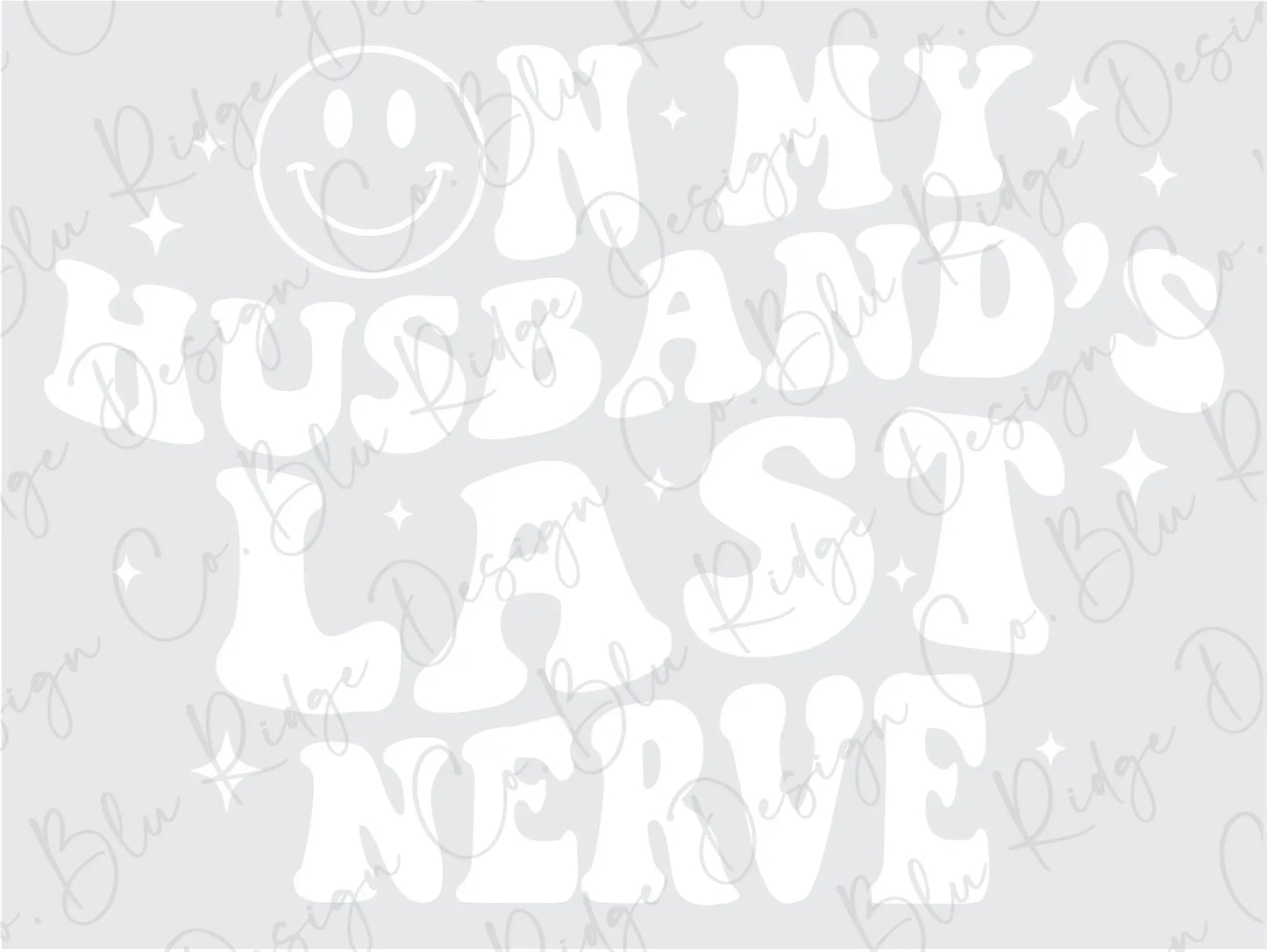 On My Husband's Last Nerve Smiley Direct to Film (DTF) Transfer BluRidgeDesignCo