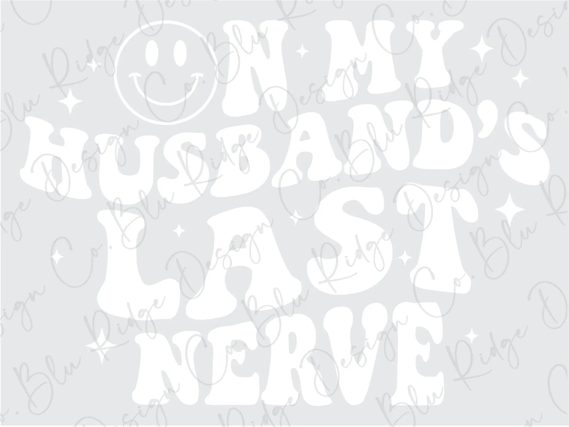 On My Husband's Last Nerve Smiley Direct to Film (DTF) Transfer BluRidgeDesignCo
