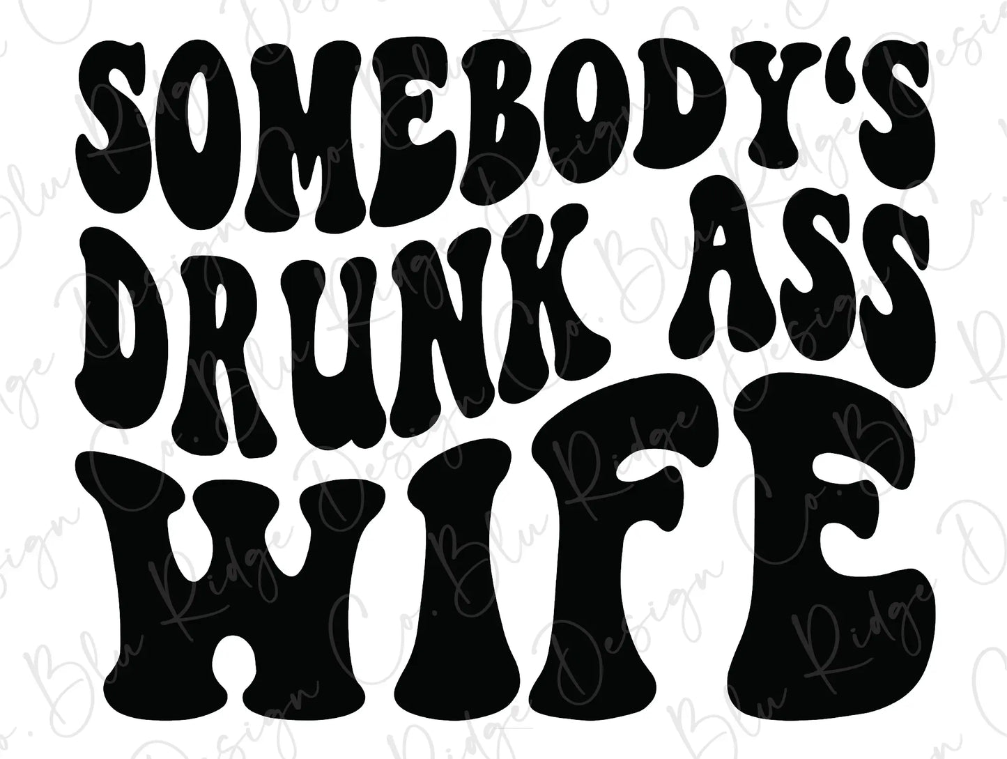 Somebody's Drunk Ass Wife Direct to Film (DTF) Transfer BluRidgeDesignCo
