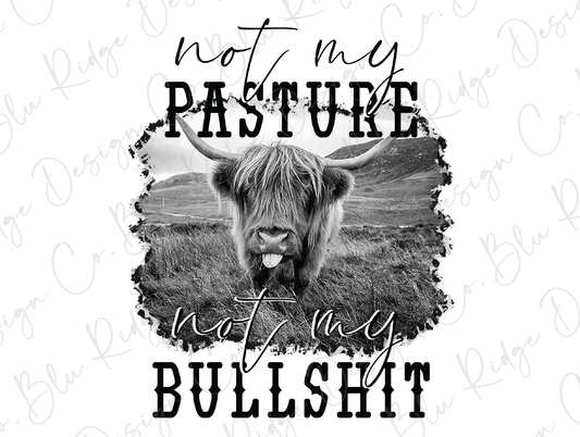 Not My Pasture Not My Bullshit Direct to Film (DTF) Transfer