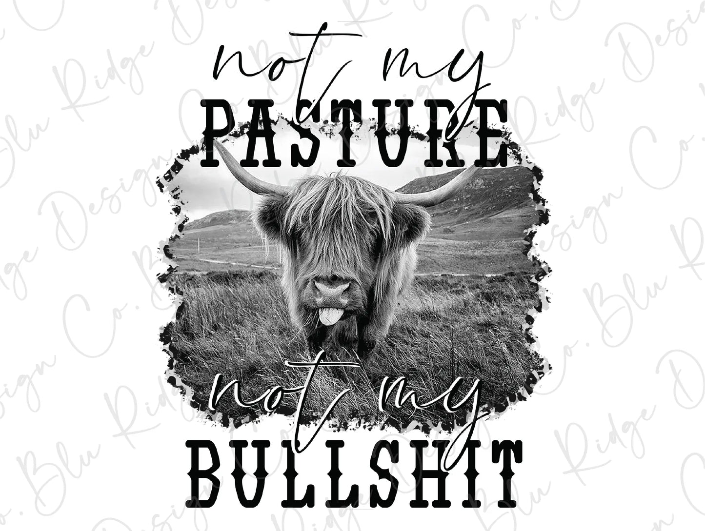 Not My Pasture Not My Bullshit Direct to Film (DTF) Transfer BluRidgeDesignCo