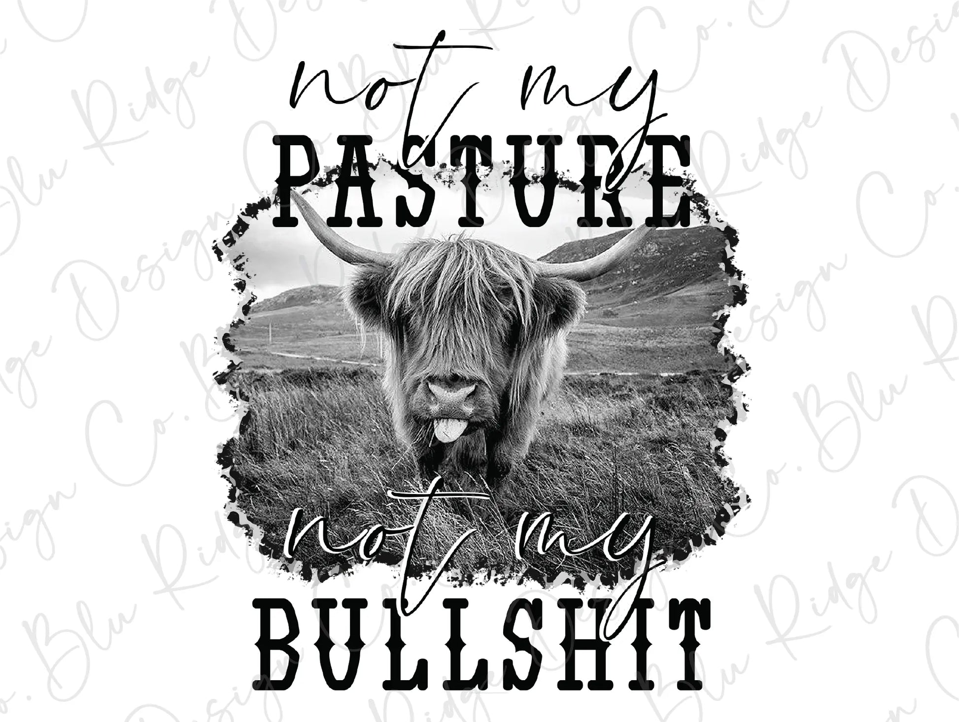 Not My Pasture Not My Bullshit Direct to Film (DTF) Transfer BluRidgeDesignCo