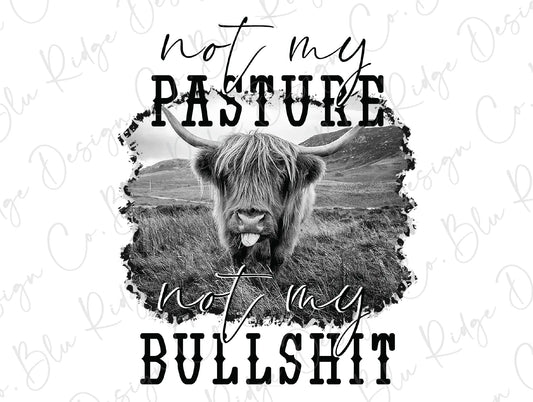 Not My Pasture Not My Bullshit Direct to Film (DTF) Transfer BluRidgeDesignCo