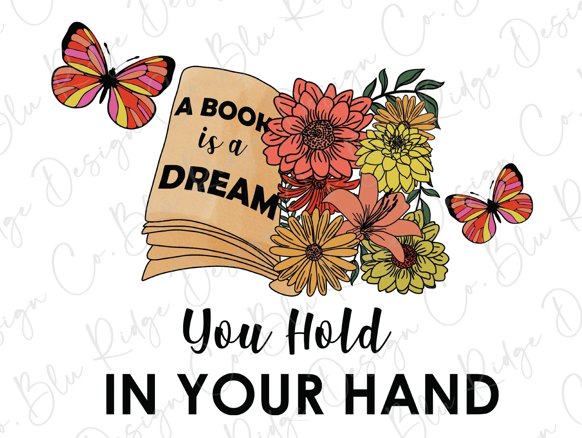 A book is a Dream you hold In Your Hand Floral Butterfly Reading Direct To Film (DTF) Transfer BluRidgeDesignCo