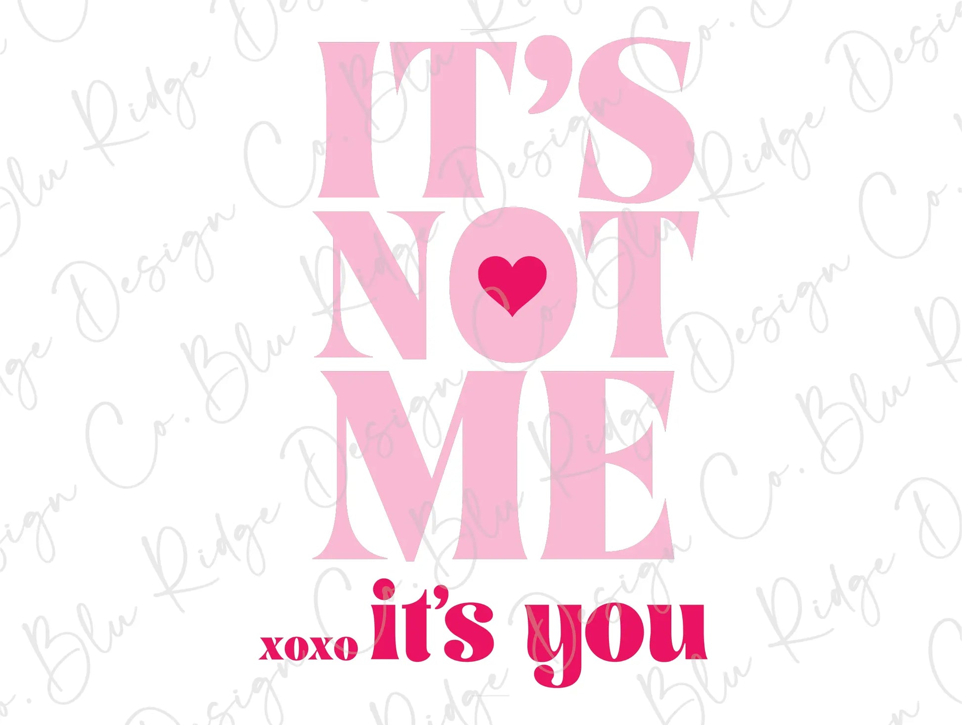 It's Not Me, It's You XOXO Pink Hearts Girls Valentine's Day Direct to Film (DTF) Transfer BluRidgeDesignCo