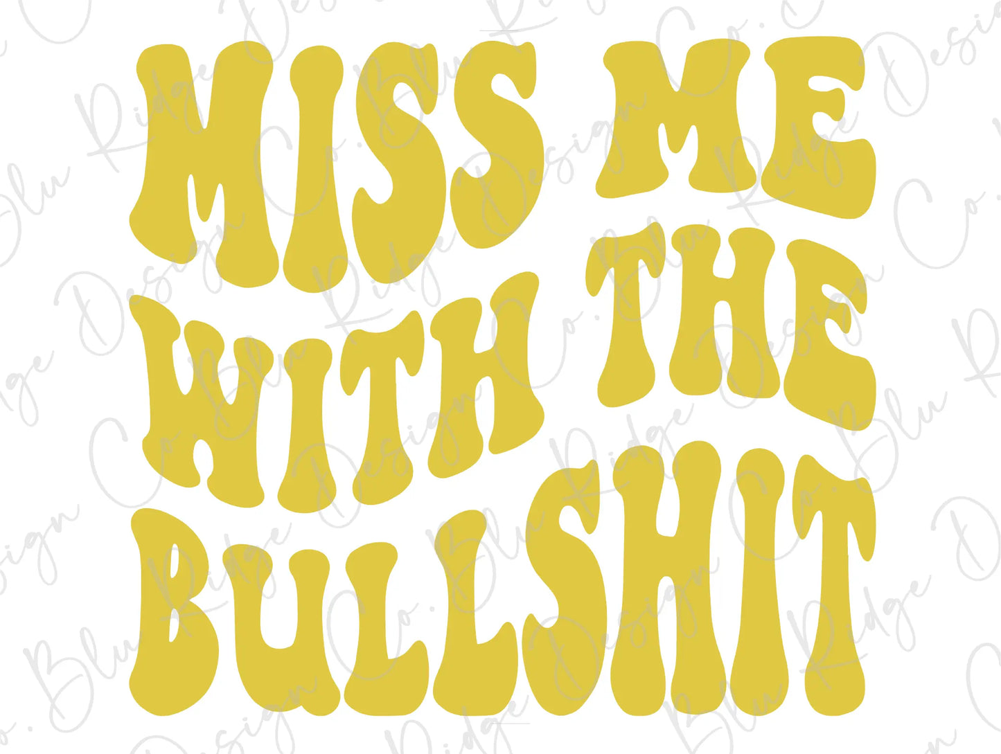 Miss Me With The Bullshit Wavy Stacked Retro Adult Humor Design. (Yellow). Direct To Film (DTF) Transfer BluRidgeDesignCo