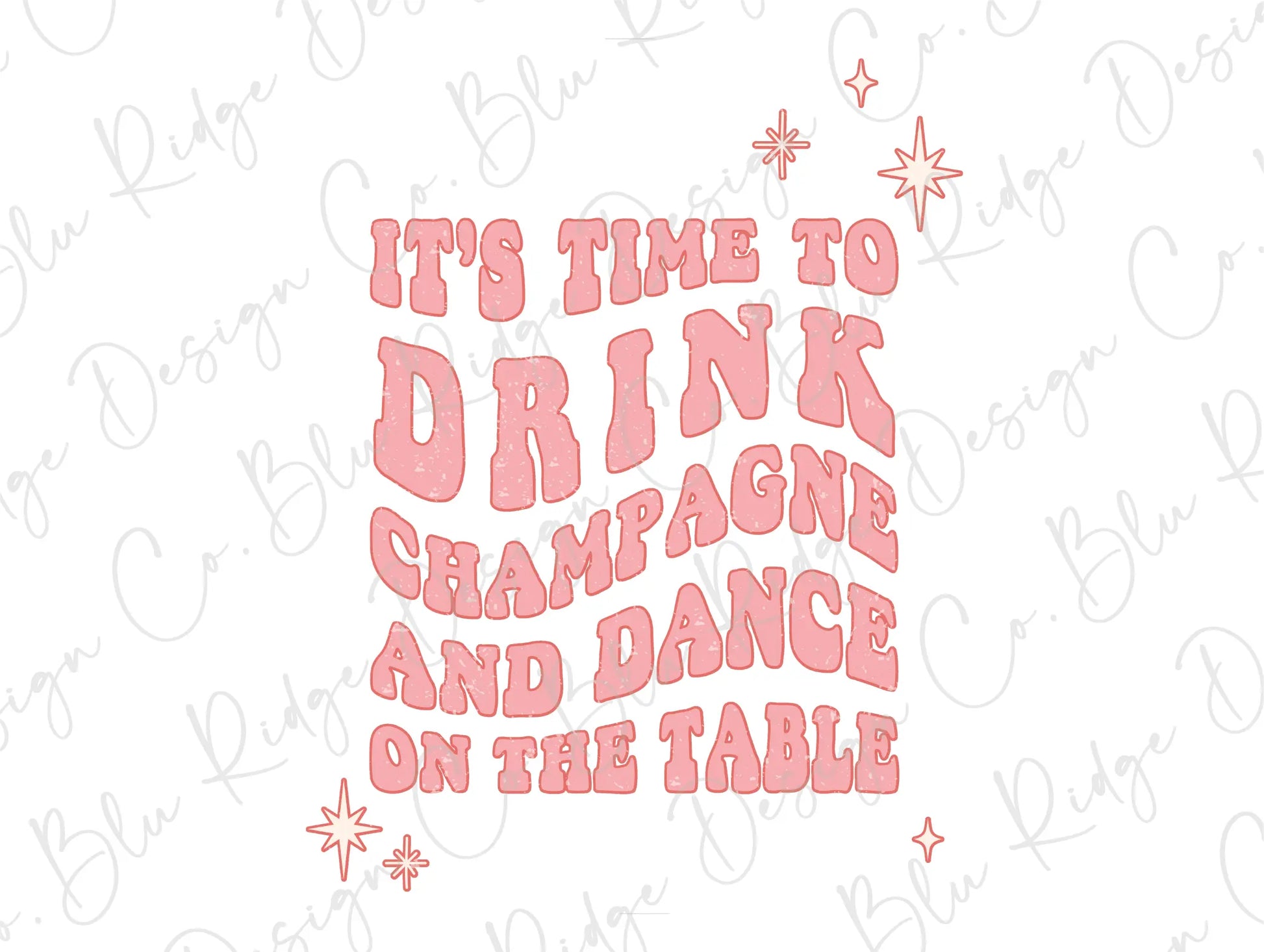 It's Time to Drink Champagne and Dance on the Table New Years Party Direct to Film (DTF) Transfer BluRidgeDesignCo
