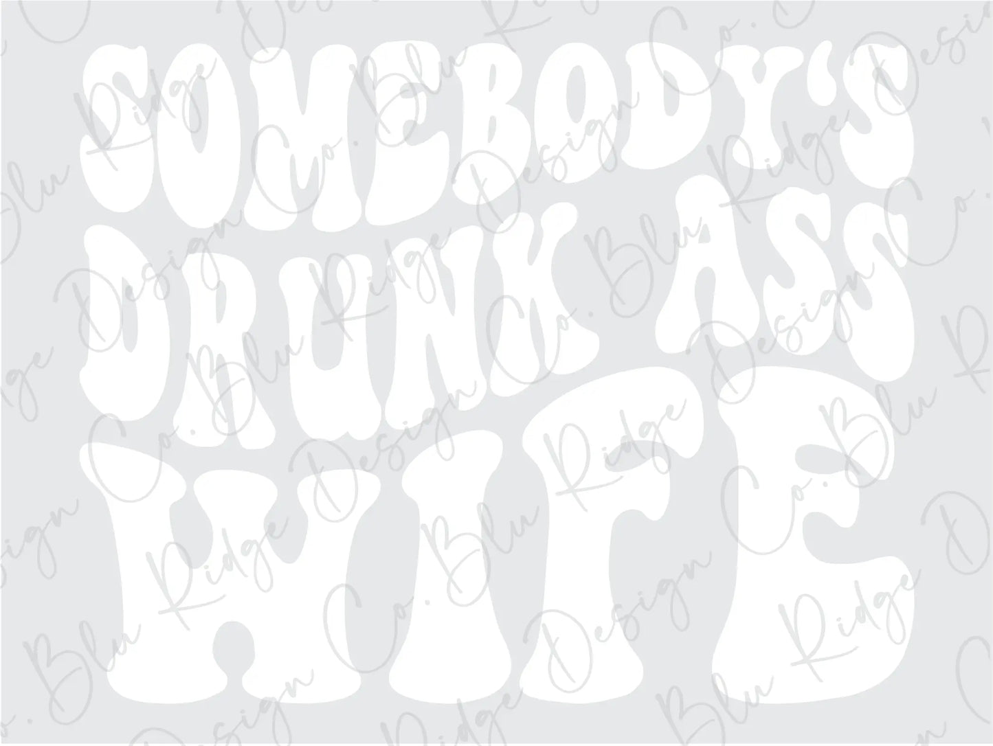 Somebody's Drunk Ass Wife Direct to Film (DTF) Transfer BluRidgeDesignCo