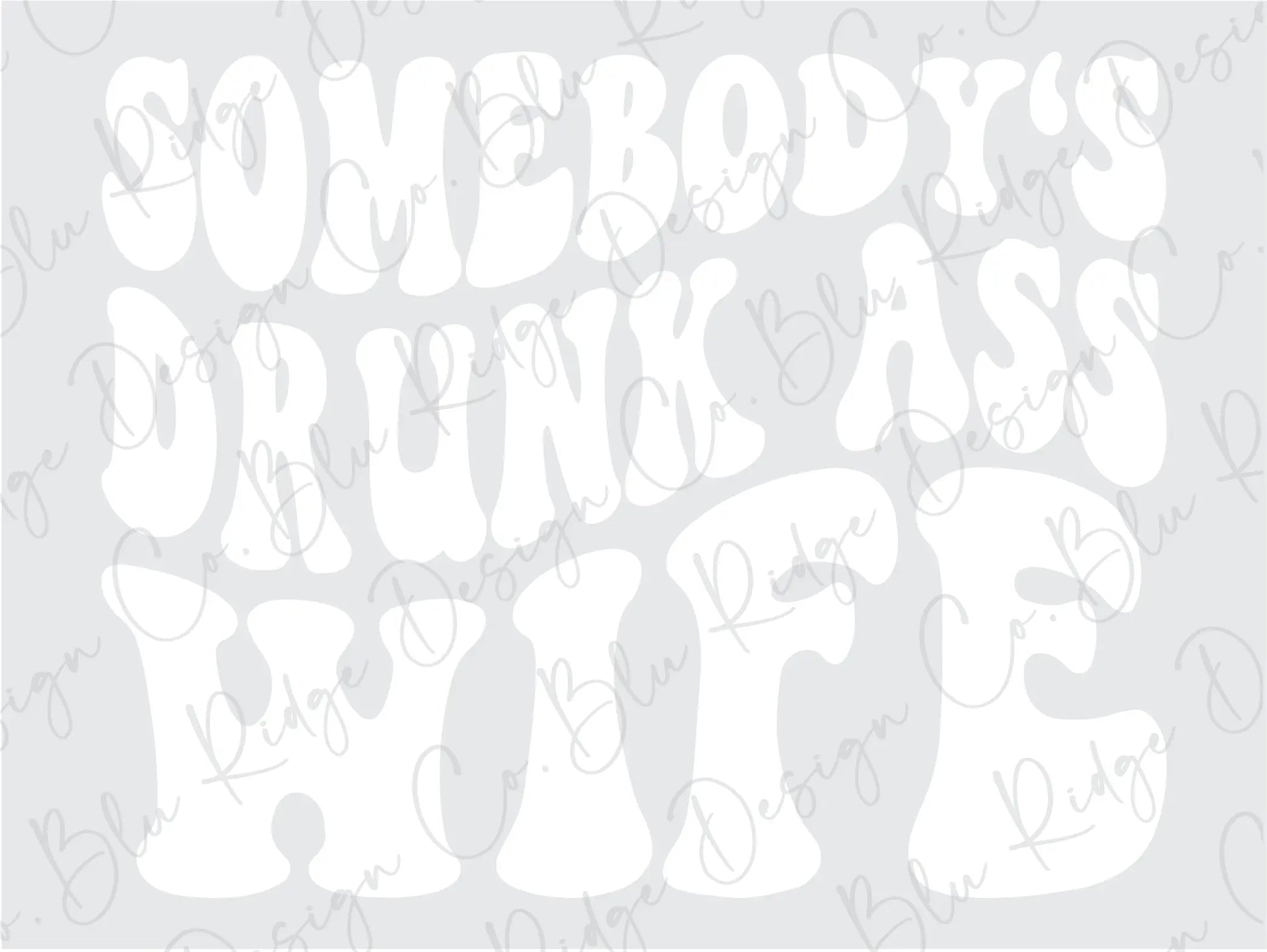 Somebody's Drunk Ass Wife Direct to Film (DTF) Transfer BluRidgeDesignCo