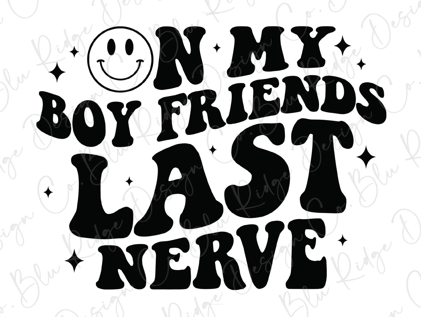 On My Boyfriend's Last Nerve Smiley Direct to Film (DTF) Transfer BluRidgeDesignCo