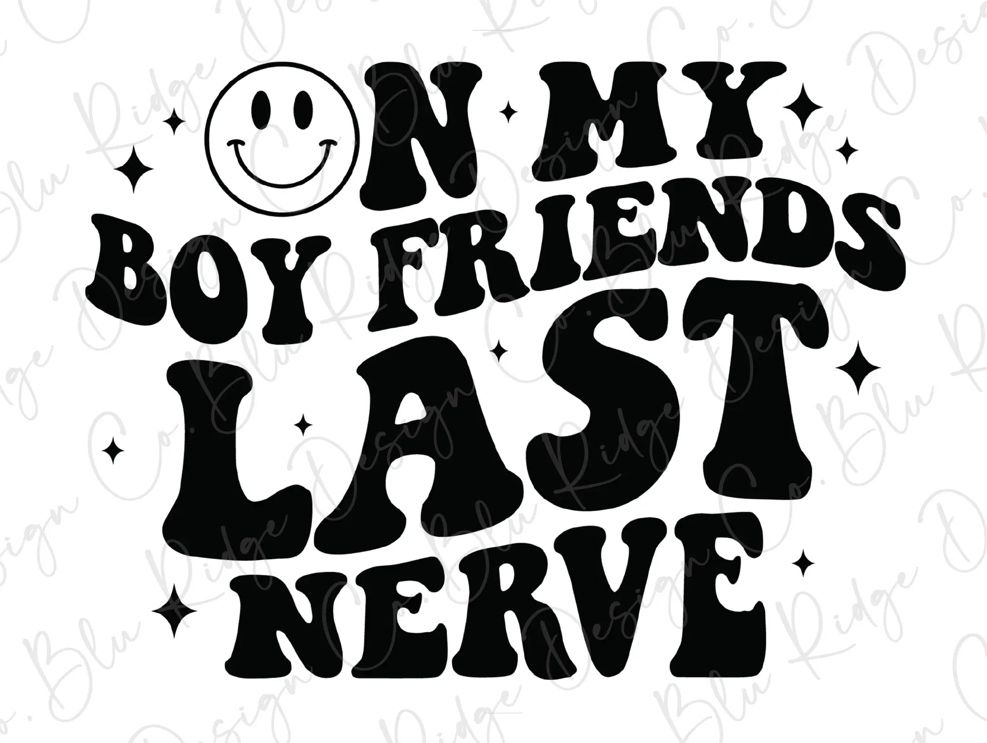 On My Boyfriend's Last Nerve Smiley Direct to Film (DTF) Transfer BluRidgeDesignCo