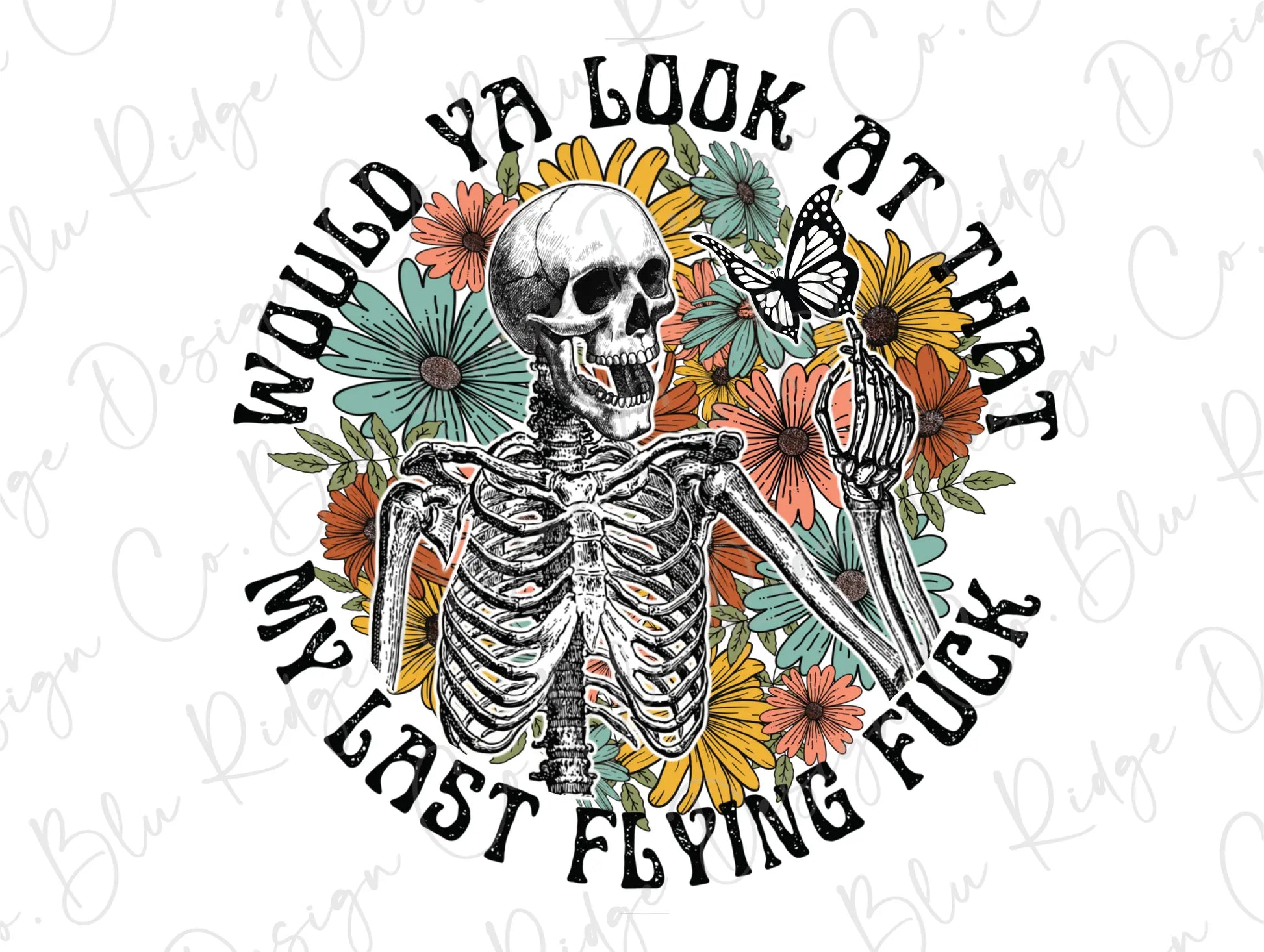 Would ya Look at That, My last flying fuck Skeleton Direct to Film (DTF) Transfer BluRidgeDesignCo