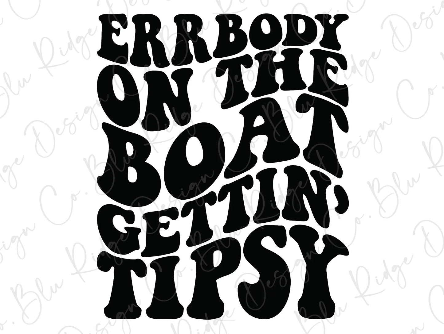 Errbody On The Boat Gettin' Tipsy Direct to Film (DTF) Transfer BluRidgeDesignCo