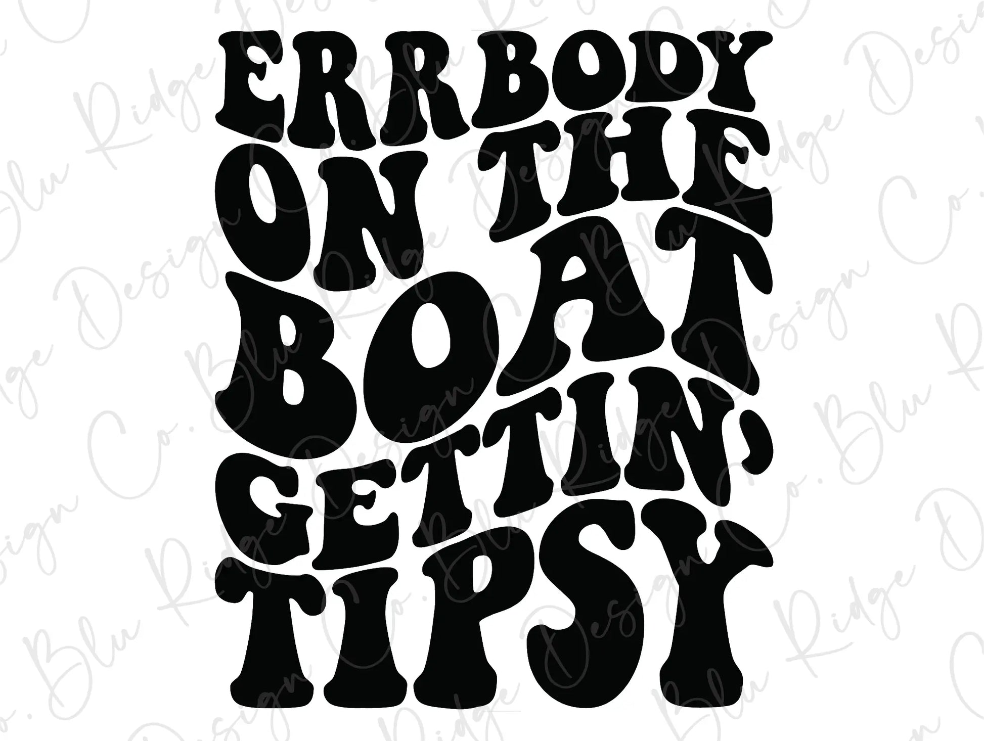 Errbody On The Boat Gettin' Tipsy Direct to Film (DTF) Transfer BluRidgeDesignCo