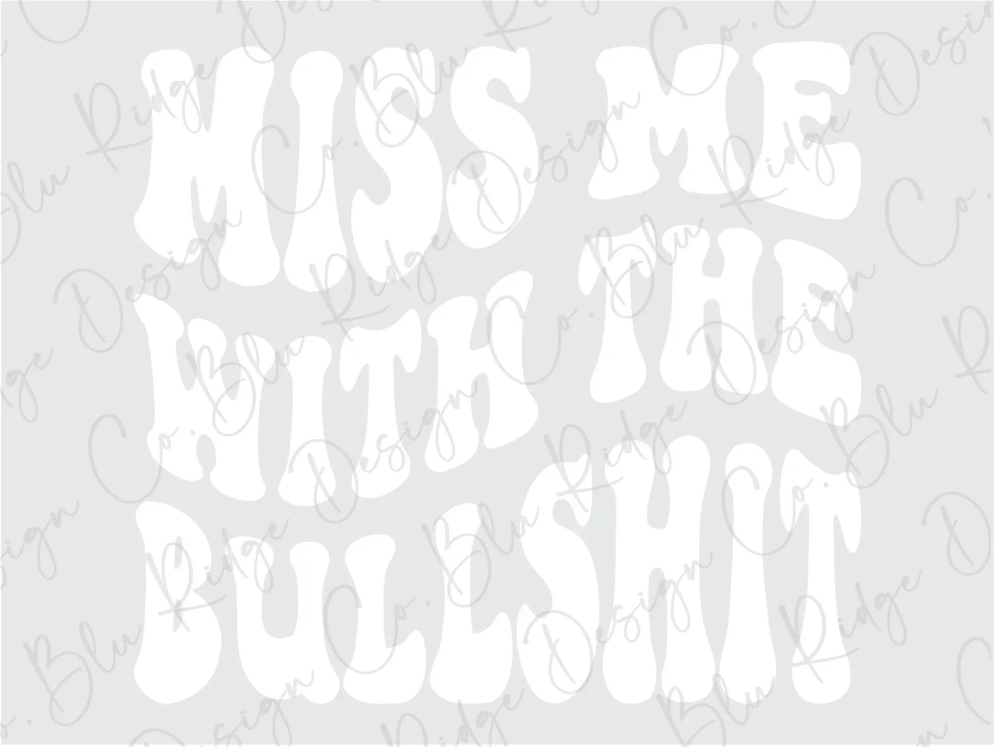 Miss Me With The Bullshit Wavy Stacked Retro Adult Humor Design. Direct To Film (DTF) Transfer BluRidgeDesignCo