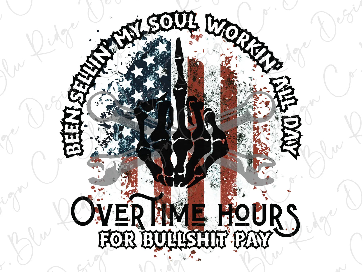 Been Sellin' My Soul Workin' All Day Overtime Hours For Bullshit Pay Direct To Film (DTF) Transfer