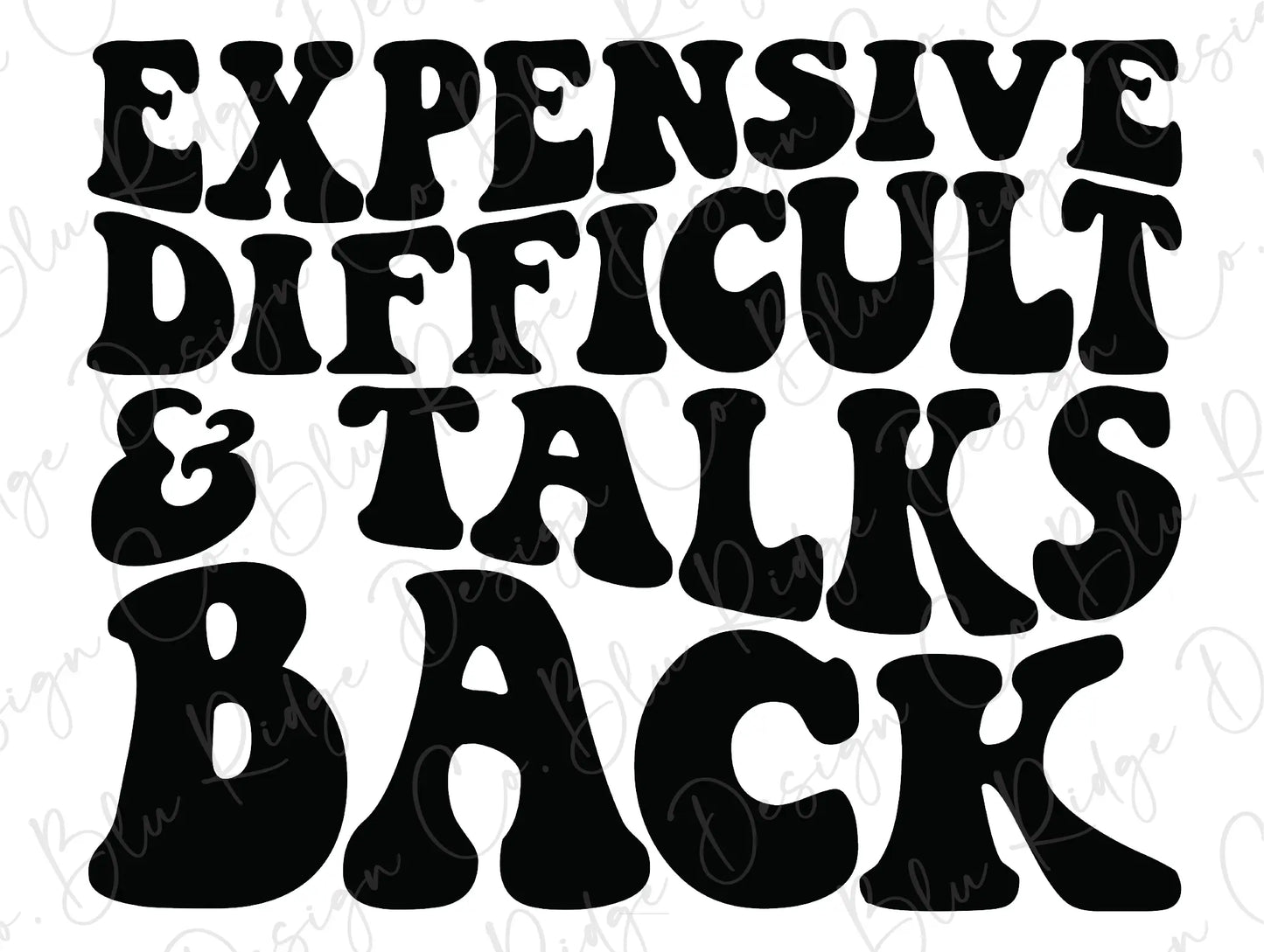 Expensive Difficult and Talks Back Design (Black) Direct To Film (DTF) Transfer BluRidgeDesignCo