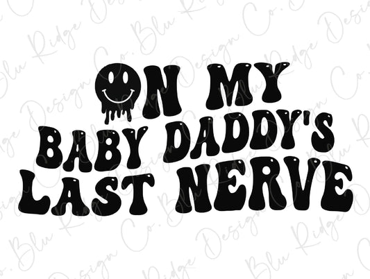 On My Baby Daddy's Last Nerve Smiley Face Direct to Film (DTF) Transfer BluRidgeDesignCo