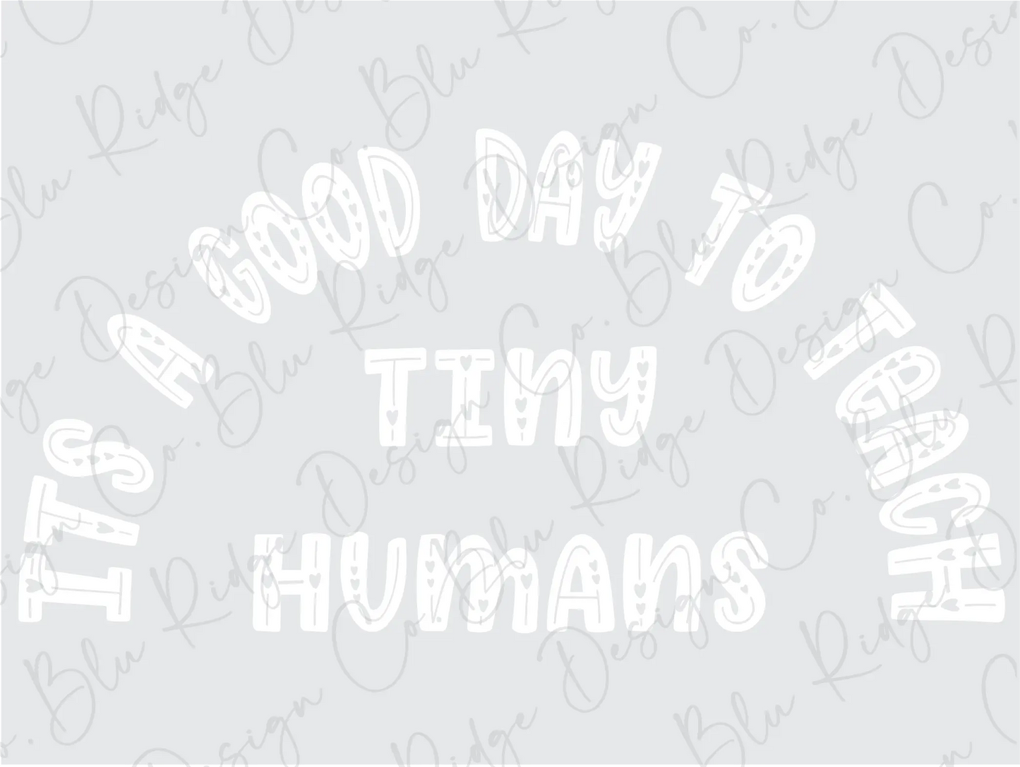 It's a Good Day to teach Tiny Humans teacher Direct To Film (DTF) Transfer BluRidgeDesignCo
