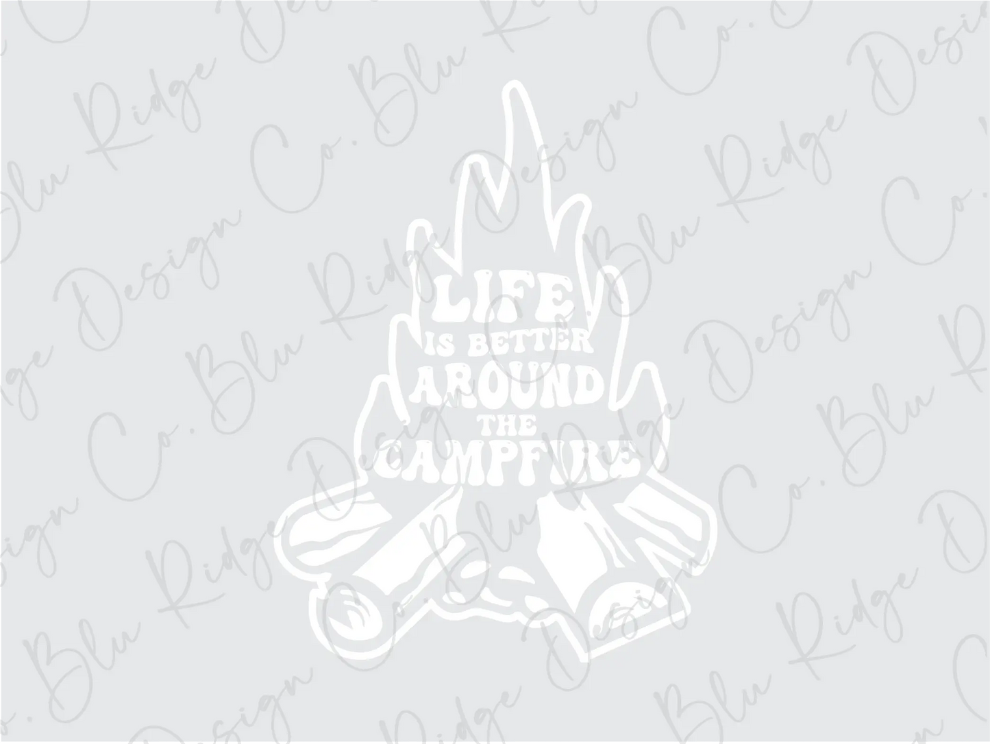 Life is Better Around the Campfire Direct To Film (DTF) Transfer BluRidgeDesignCo