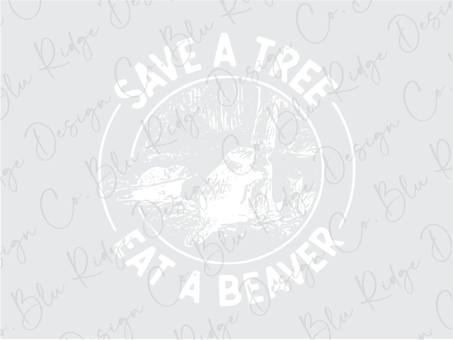 Save a Tree Eat a Beaver Funny Direct to Film (DTF) Transfer BluRidgeDesignCo
