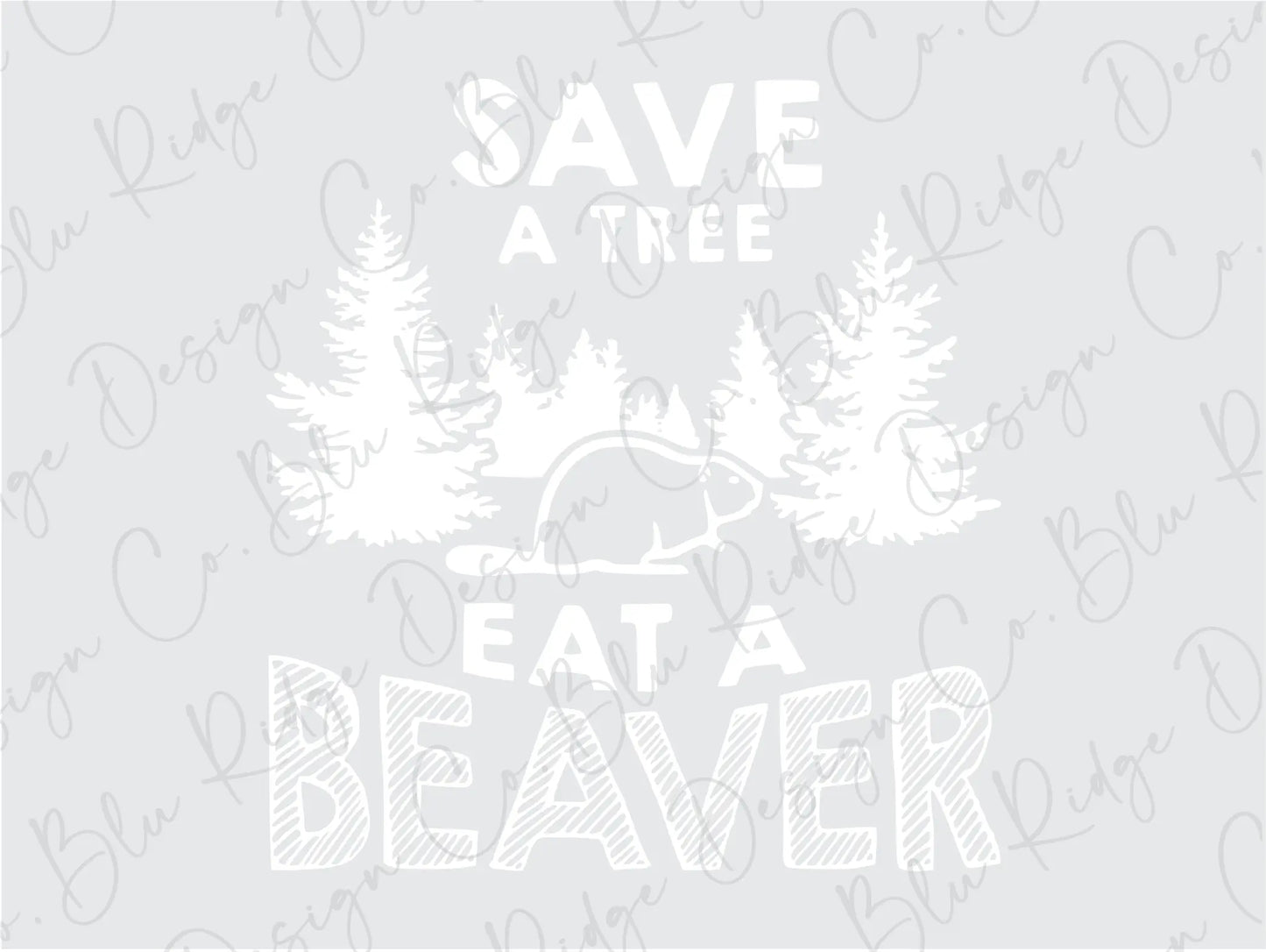 Save a Tree Eat a Beaver Funny Direct to Film (DTF) Transfer BluRidgeDesignCo