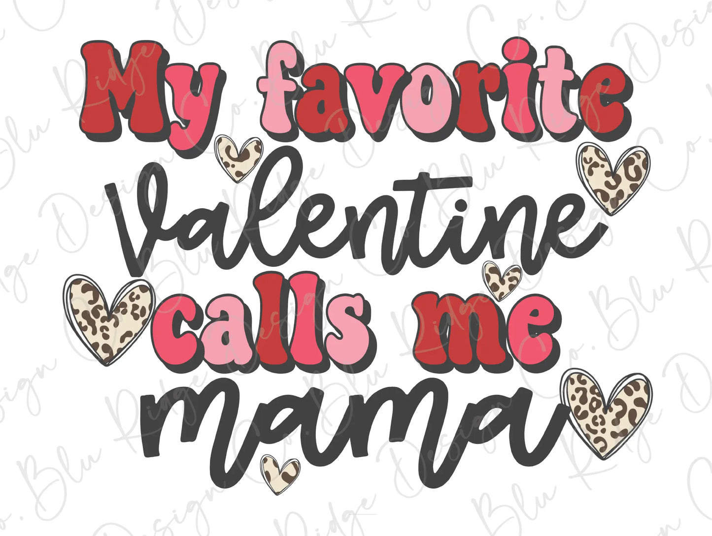 My favorite Valentine calls me Mama Leopard Hearts Direct To Film (DTF) Transfer BluRidgeDesignCo