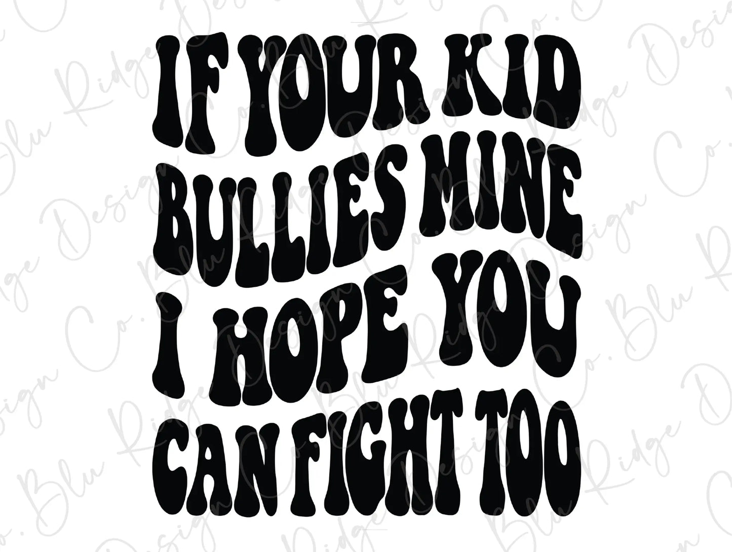 If Your Kid Bullies Mine I Hope You Can Fight Too Wavy Retro Direct To Film (DTF) Transfer BluRidgeDesignCo