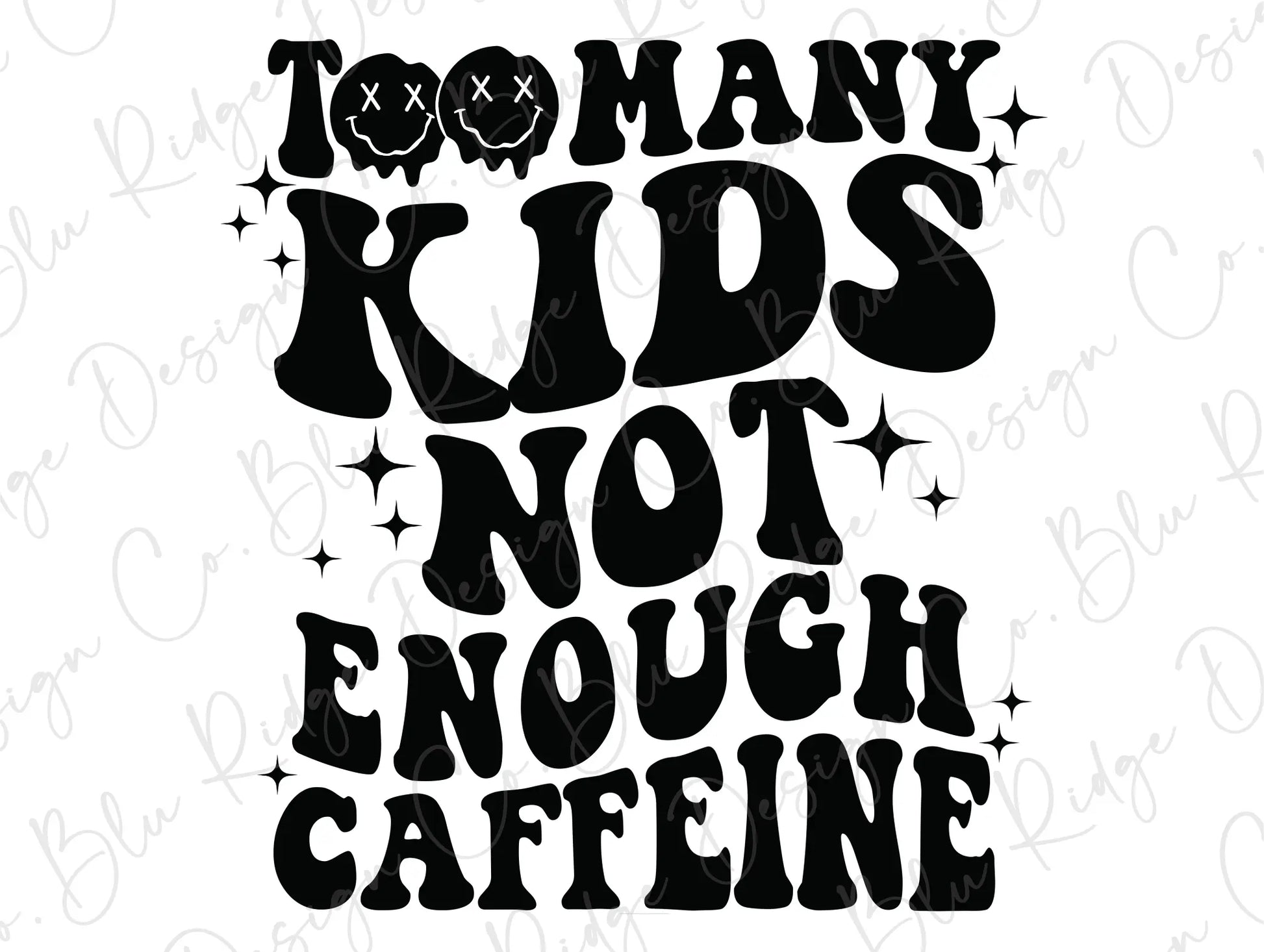 Too Many KIds Not Enough Caffeine Wavy Stacked Design Direct To Film (DTF) Transfer BluRidgeDesignCo