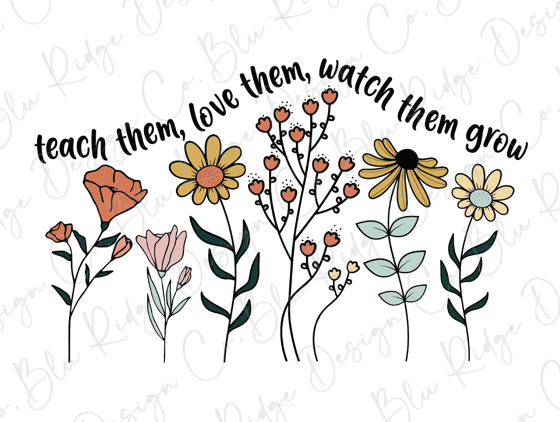 Teach them, Love them, Watch them grow Flower Teacher Design Direct To Film (DTF) Transfer BluRidgeDesignCo